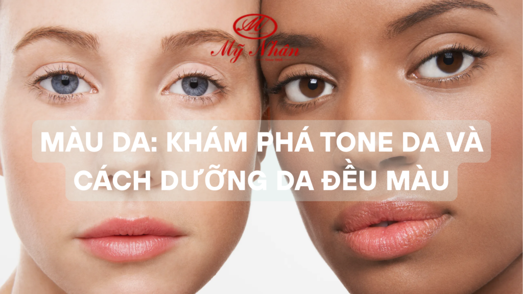 Màu Da Khám Phá Tone da và Cách Dưỡng Da Đều Màu